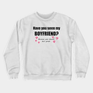 Have You Seen My Boyfriend? Crewneck Sweatshirt